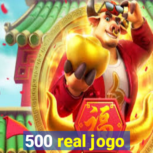 500 real jogo